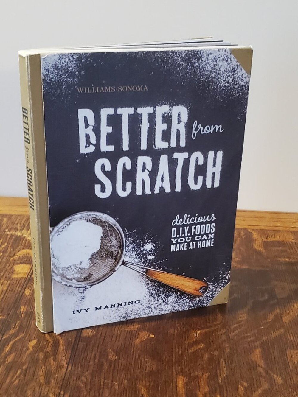 Williams Sonoma Better From Scratch Delicious DIY Foods to Start Making at Home